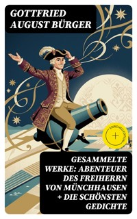 Gesammelte Werke: Abenteuer des Freiherrn von Münchhausen + Die schönsten Gedichte - Gottfried August Bürger - E-Book