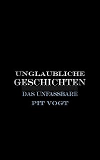 Unglaubliche Geschichten - Pit Vogt - E-Book