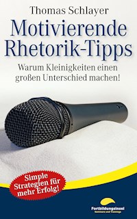 Motivierende Rhetorik-Tipps - Thomas Schlayer - kostenlos E-Book