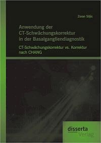 Anwendung der CT-Schwächungskorrektur in der Basalgangliendiagnostik: CT-Schwächungskorrektur vs. Korrektur nach CHANG - Zoran Siljic - E-Book