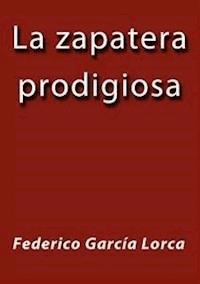 La zapatera prodigiosa - Federico García Lorca - E-Book