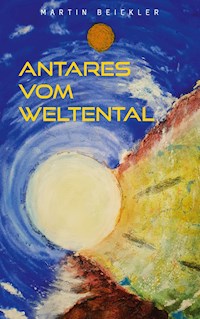 Antares vom Weltental - Martin Beickler - E-Book