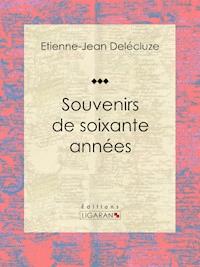 Souvenirs de soixante années - Etienne-Jean Delécluze - E-Book