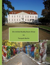 Die United Buddy Bears Show im Tierpark Berlin - Klaus-Dieter Stamm - E-Book