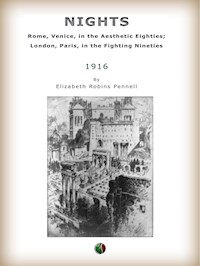 Nights: Rome, Venice, in the Aesthetic Eighties; London, Paris, in the Fighting - Elizabeth Robins Pennell - E-Book