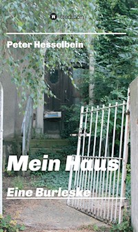 Mein Haus - eine Burleske - Peter Hesselbein - E-Book