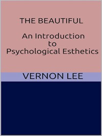 The Beautiful - An Introduction to Psychological Esthetics - Vernon Lee - E-Book
