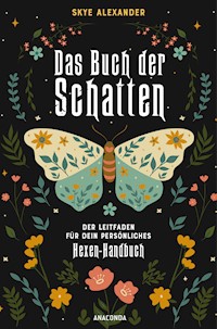 Das Buch der Schatten. Der Leitfaden für dein persönliches Hexen-Handbuch. - Anlage, Aufbau, Anwendung - Skye Alexander - E-Book