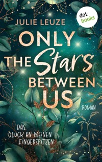 Only the Stars Between Us - Das Glück an meinen Fingerspitzen - Julie Leuze - E-Book