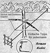 Survival-Tipps und Überlebens-Ratgeber für jedermann - Roman Kedor - E-Book