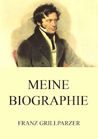 Meine Biographie - Franz Grillparzer - E-Book
