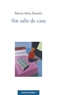 Sin salir de casa - María Vela Zanetti - E-Book