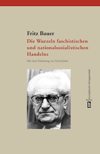 Die Wurzeln faschistischen und nationalsozialistischen Handelns - Fritz Bauer - E-Book