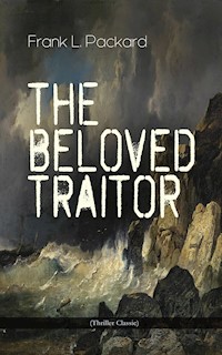 The Beloved Traitor (Thriller Classic) - Frank L. Packard - E-Book