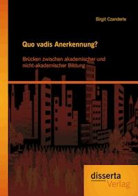 Quo vadis Anerkennung? Brücken zwischen akademischer und nicht-akademischer Bildung - Birgit Czanderle - E-Book