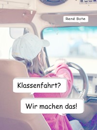 Klassenfahrt? Wir machen das! - René Bote - E-Book
