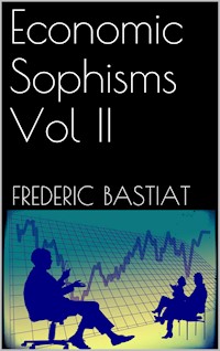 Economic Sophisms Vol II - Frederic Bastiat - E-Book