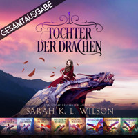Tochter der Drachen - Gesamtausgabe - Sarah K. L. Wilson - Hörbuch