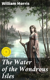 The Water of the Wondrous Isles - William Morris - E-Book