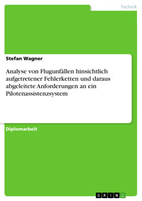 Analyse von Flugunfällen hinsichtlich aufgetretener Fehlerketten und daraus abgeleitete Anforderungen an ein Pilotenassistenzsystem - Stefan Wagner - E-Book
