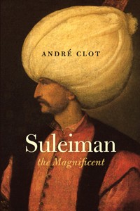 Suleiman the Magnificent - Andre Clot - E-Book