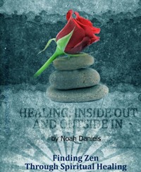 Healing: Inside Out And Outside In - Noah Daniels - E-Book