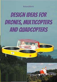 Design Ideas for Drones, Multicopters and Quadcopters - Roland Büchi - E-Book