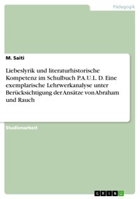 Liebeslyrik und literaturhistorische Kompetenz im Schulbuch P.A.U.L. D. Eine exemplarische Lehrwerkanalyse unter Berücksichtigung der Ansätze von Abraham und Rauch - M. Saiti - E-Book