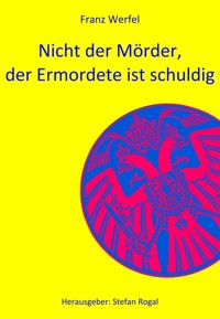 Nicht der Mörder, der Ermordete ist schuldig - Franz Werfel - E-Book