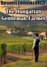 The Hungarian Gentleman Farmer - Baroness Emmuska Orczy - E-Book