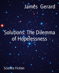 Solutions: The Dilemma of Hopelessness - James Gerard - kostenlos E-Book