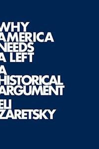 Why America Needs a Left - Eli Zaretsky - E-Book