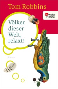 Völker dieser Welt, relaxt! - Tom Robbins - E-Book