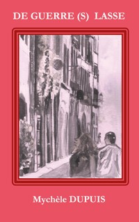 De guerre(s) lasse - Mychèle Dupuis - E-Book