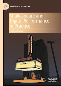 Shakespeare and Digital Performance in Practice - Erin Sullivan - E-Book