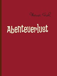 Abenteuerlust - Werner Froh - E-Book