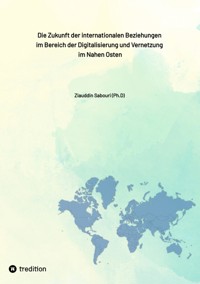 Die Zukunft der internationalen Beziehungen  im Bereich der Digitalisierung und Vernetzung  im Nahen Osten - Ziauddin Sabouri - E-Book