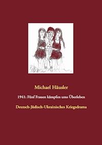 1941: Fünf Frauen kämpfen ums Überleben - Michael Häusler - E-Book