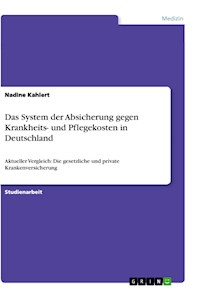 Das System der Absicherung gegen Krankheits- und Pflegekosten in Deutschland - Nadine Kahlert - E-Book