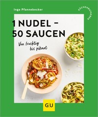 1 Nudel – 50 Saucen - Inga Pfannebecker - E-Book