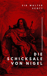 Die Schicksale von Nigel - Walter Scott - E-Book