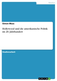 Hollywood und die amerikanische Politik im 20. Jahrhundert - Simon Muss - E-Book