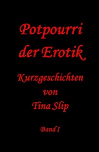 Potpourri der Erotik - Tina Slip - E-Book