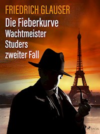 Die Fieberkurve – Wachtmeister Studers zweiter Fall - Friedrich Glauser - E-Book