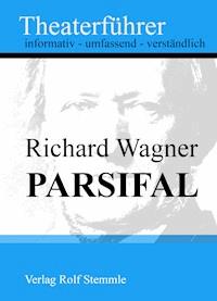 Parsifal - Theaterführer im Taschenformat zu Richard Wagner - Rolf Stemmle - E-Book