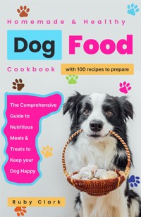 Homemade Healthy Dog Food Cookbook - Ruby Clark - E-Book