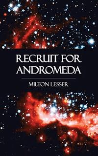 Recruit for Andromeda - Milton Lesser - E-Book