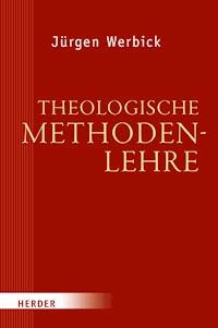 Theologische Methodenlehre - Jürgen Werbick - E-Book