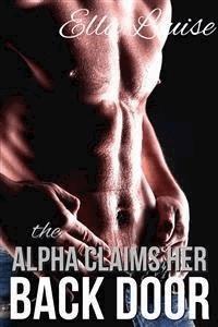 The Alpha Claims Her Back Door - Ella Louise - E-Book