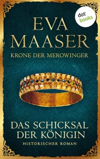Krone der Merowinger: Das Schicksal der Königin - Eva Maaser - E-Book